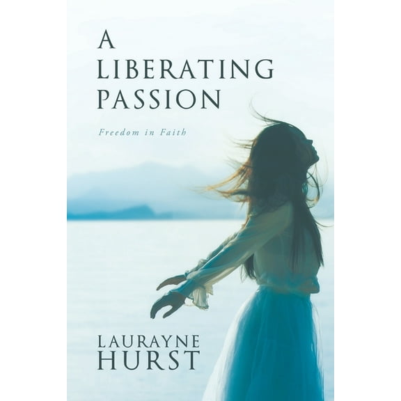 A Liberating Passion: Freedom in Faith, (Paperback)