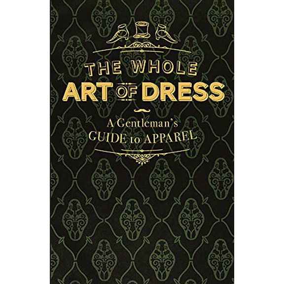 Pre-Owned The Whole Art of Dress : A Gentleman's Guide to Apparel (Hardcover)