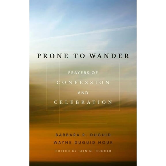 Prone to Wander: Prayers of Confession and Celebration, (Paperback)