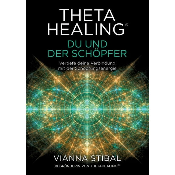 ThetaHealing(R) Du und der SchÃ¶pfer: Vertiefe deine Verbindung mit der SchÃ¶pfungsenergie, (Paperback)