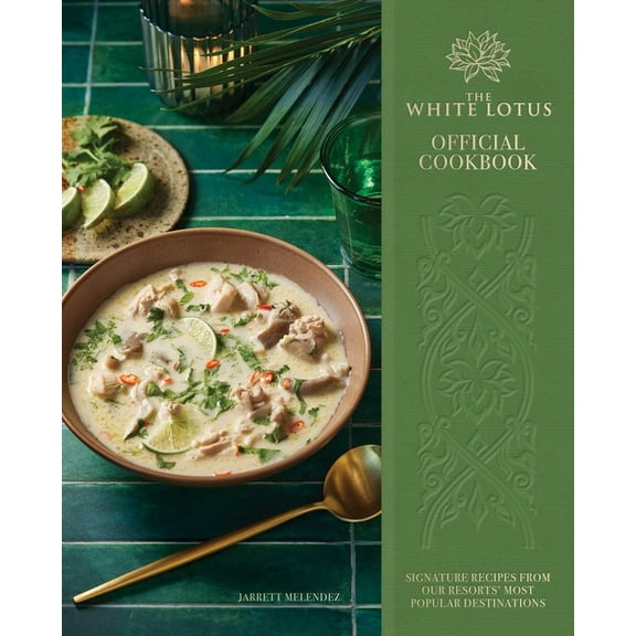 The White Lotus Official Cookbook: Signature Recipes from Our Resorts' Most Popular Destinations, (Hardcover)