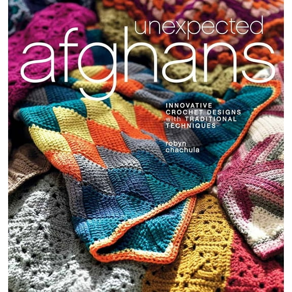 Unexpected Afghans: Innovative Crochet Designs with Traditional Techniques, (Paperback)