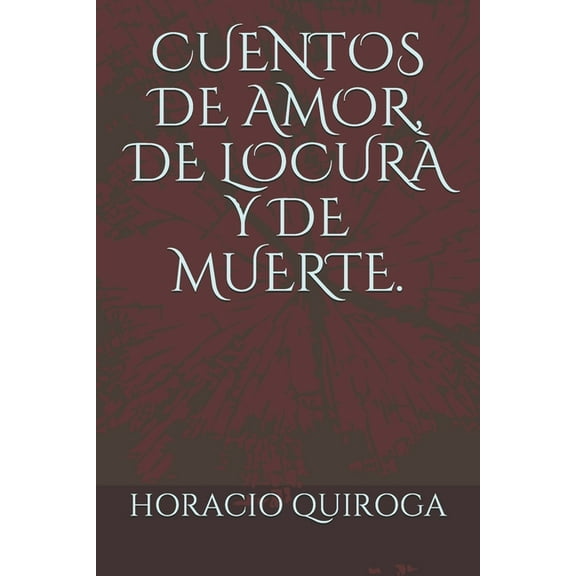 Cuentos de Amor, de Locura Y de Muerte. (Paperback) by E O, Horacio Quiroga
