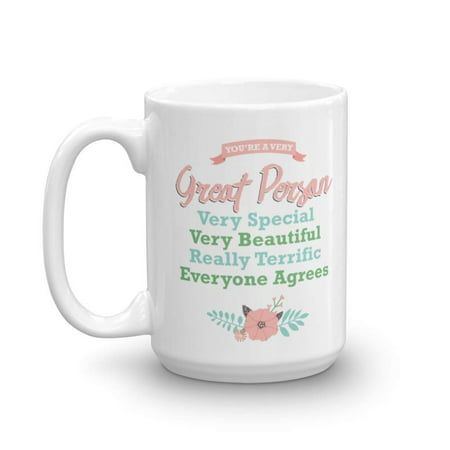 You're A Very Great Person Inspirational Floral Coffee & Tea Gift Mug For Your Mom, Grandma, Sister, Best Friend, Girlfriend And Women Office Coworkers