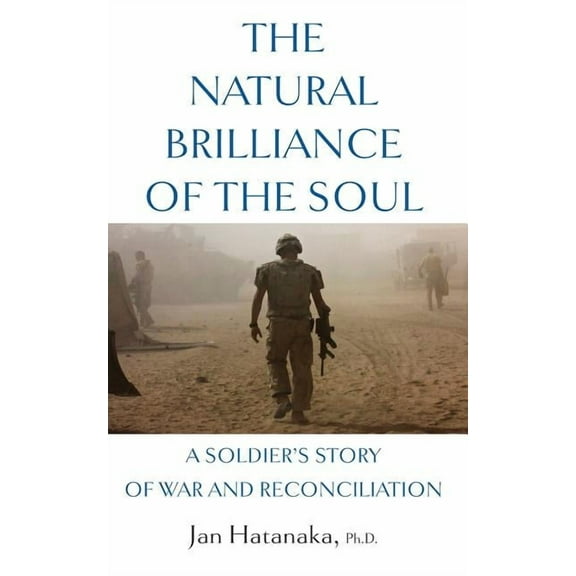 The Natural Brilliance of the Soul: A Soldier's Story of War and Reconciliation, (Paperback)