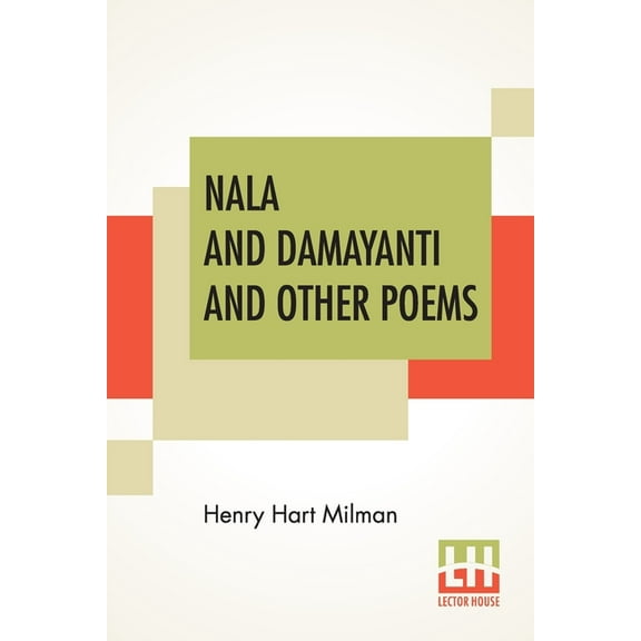 Nala And Damayanti And Other Poems: Translated From The Sanscrit Into English Verse, With Mythological And Critical Note, (Paperback)