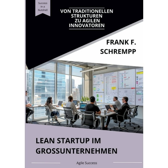 Lean Startup im Grossunternehmen: Von traditionellen Strukturen zu agilen Innovatoren (Paperback)