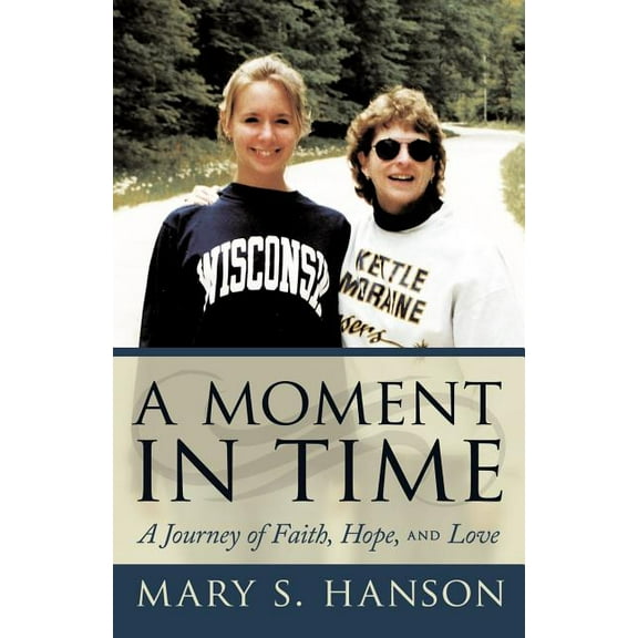 A Moment in Time: A Journey of Faith, Hope, and Love, (Paperback)