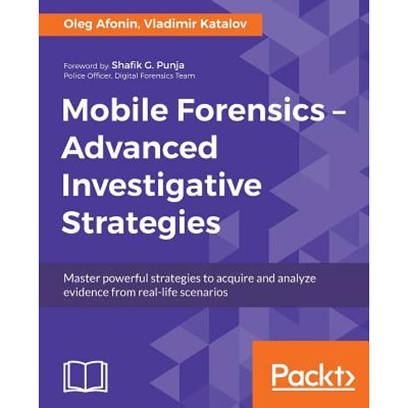 Pre-Owned Mobile Forensics ??? Advanced Investigative Strategies: Master powerful strategies to acquire and (Paperback) by Oleg Afonin, Vladimir Katalov