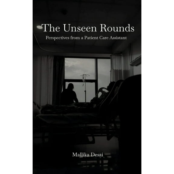 The Unseen Rounds: Perspectives from a Patient Care Assistant, (Paperback)
