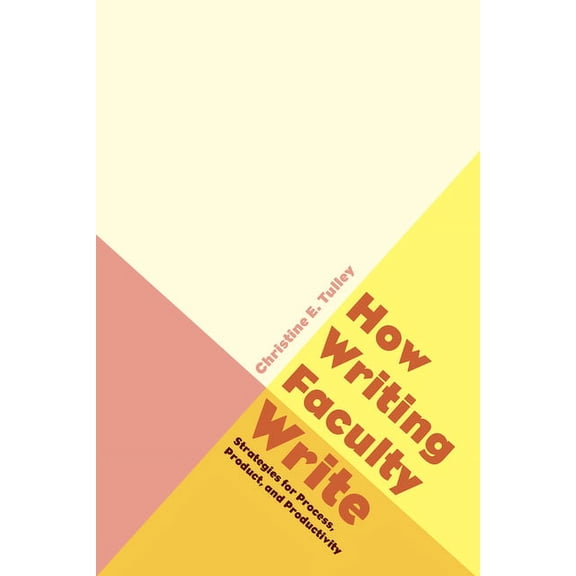 How Writing Faculty Write : Strategies for Process, Product, and Productivity (Paperback)
