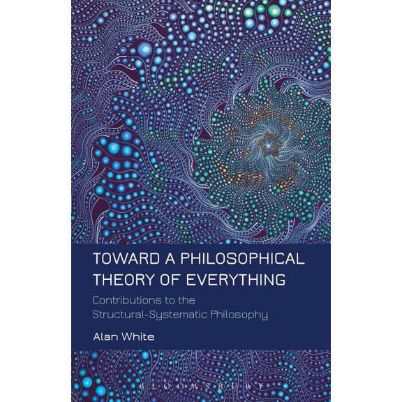 Toward a Philosophical Theory of Everything: Contributions to the Structural-Systematic Philosophy, (Paperback)