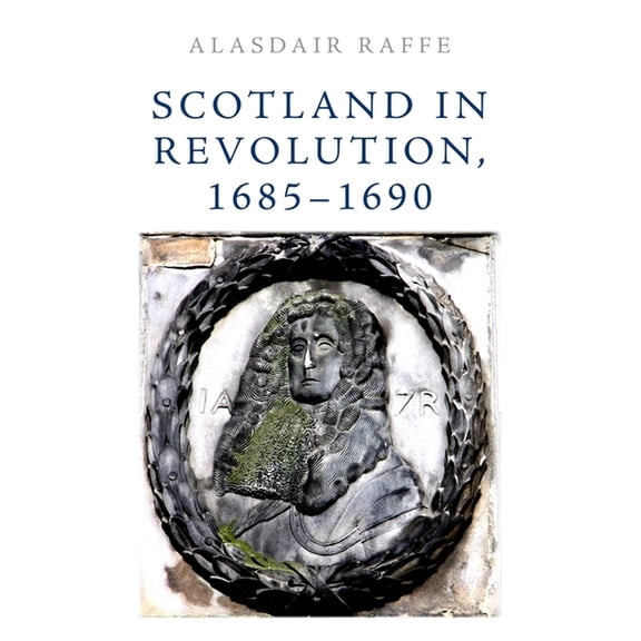 Scotland in Revolution, 1685-1690, (Hardcover)