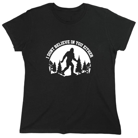 I Don't Believe In You Either Sarcastic Humor Novelty Funny Women's Casual Tees