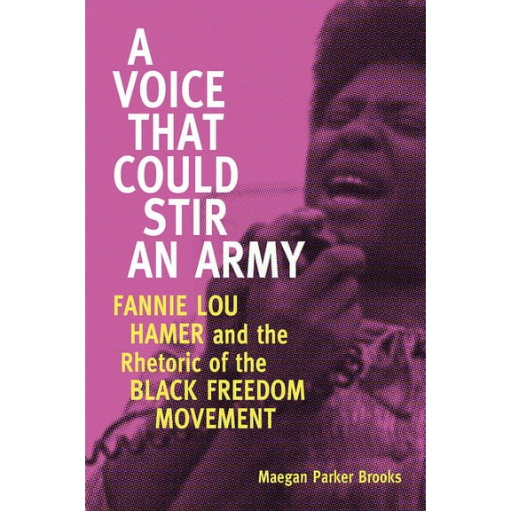 Race, Rhetoric, and Media Voice That Could Stir an Army: Fannie Lou Hamer and the Rhetoric of the Black Freedom Movement, (Paperback)