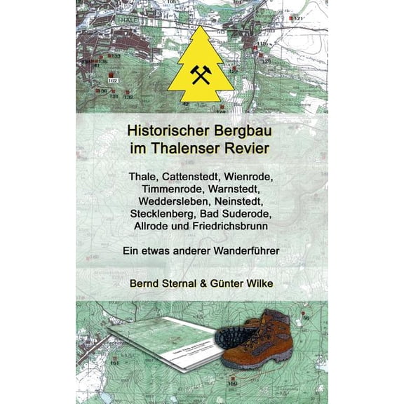 Historischer Bergbau im Thalenser Revier: Ein etwas anderer WanderfÃ¼hrer - Thale, Cattenstedt, Wienrode, Timmenrode, War, (Paperback)