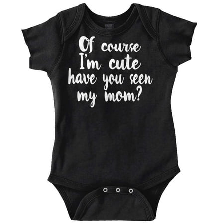 

Mom Girls Youth Newborn Infant Rompers Im Cute Have You Seen My Funny Shower