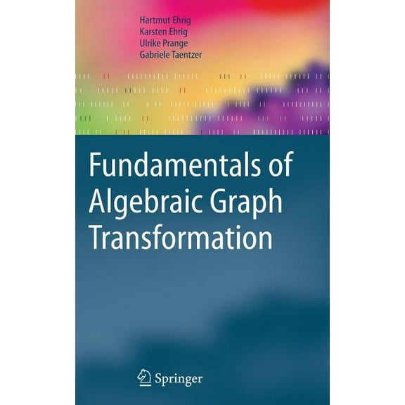 Monographs in Theoretical Computer Scien Fundamentals of Algebraic Graph Transformation, (Hardcover)
