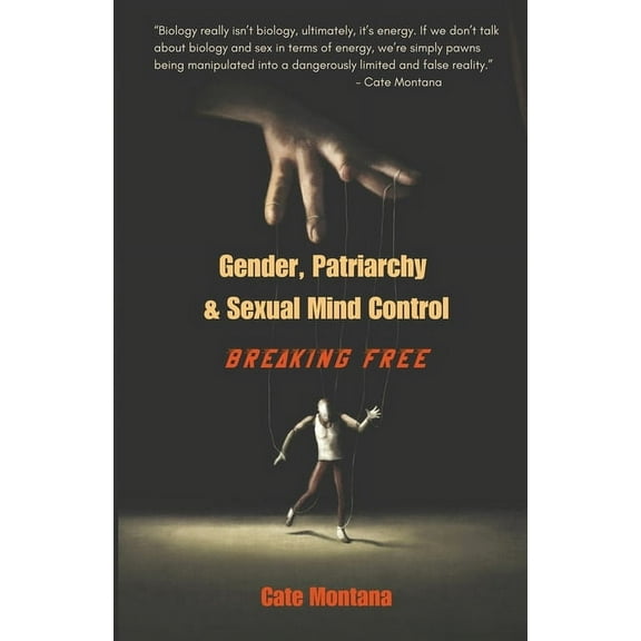 Gender, Patriarchy & Sexual Mind Control: Breaking Free, (Paperback)