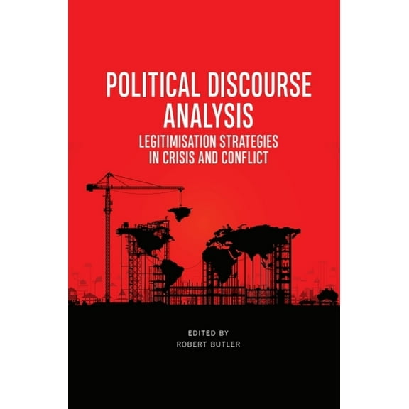 Political Discourse Analysis: Legitimisation Strategies in Crisis and Conflict, (Hardcover)
