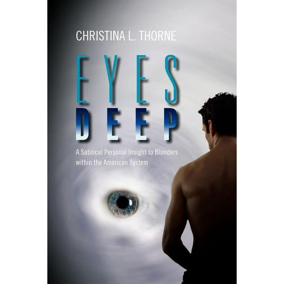 Eyes Deep : A Satirical Personal Insight to Blunders Within the American System