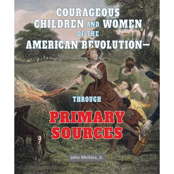 Pre-Owned Courageous Children and Women of the American Revolution: Through Primary Sources (Library Binding) 076604131X 9780766041318