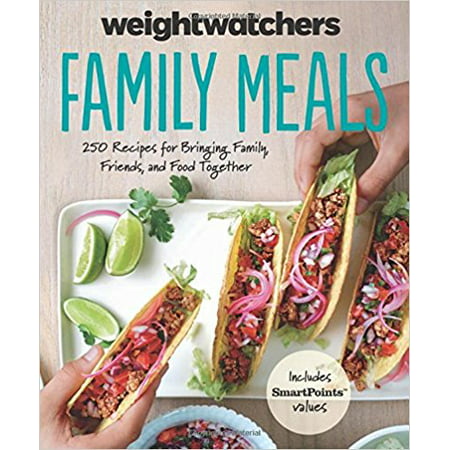 Weight Watchers Family Meals : 250 Recipes for Bringing Family, Friends, and Food