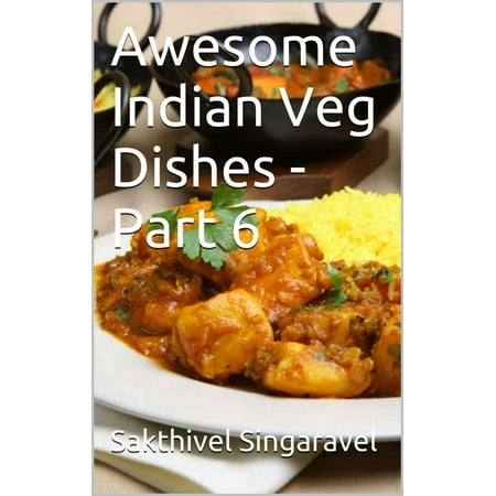 Awesome Indian Veg Dishes - Part 6 - eBook