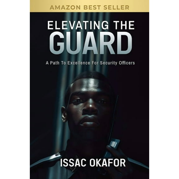 Elevating the Guard: A Path to Excellence for Security Officers, (Paperback)