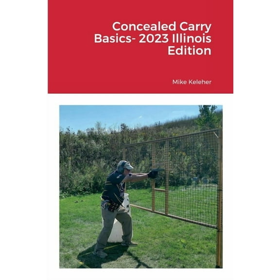 Concealed Carry Basics- 2023 Illinois Edition (Paperback)