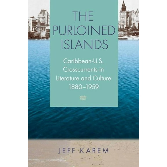 New World Studies: The Purloined Islands : Caribbean-U.S. Crosscurrents in Literature and Culture, 1880–1959 (Hardcover)
