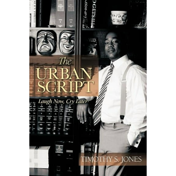 The Urban Script: Laugh Now, Cry Later (Paperback) by Timothy S Jones