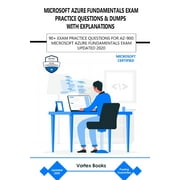 Az-900: Microsoft Azure Fundamentals Exam Practice Questions & Dumps with Explanations: 90+ Exam Practice Questions for Az-900: Microsoft Azure Fundamentals Exam Updated 2020 (Paperback)