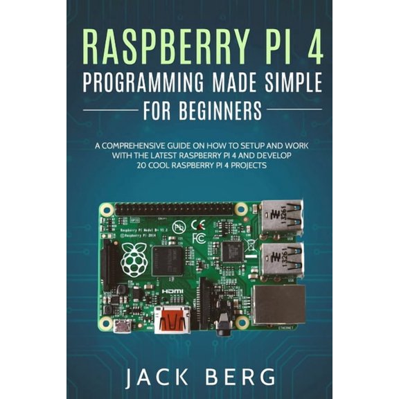 Raspberry Pi 4 Programming Made Simple For Beginners: A Comprehensive Guide On How To Setup and Work With The Latest Ras, (Paperback)