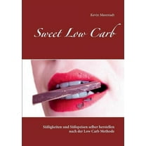 Sweet Low Carb: SÃ¼Ãigkeiten und SÃ¼Ãspeisen selber herstellen nach der Low Carb Methode, (Paperback)