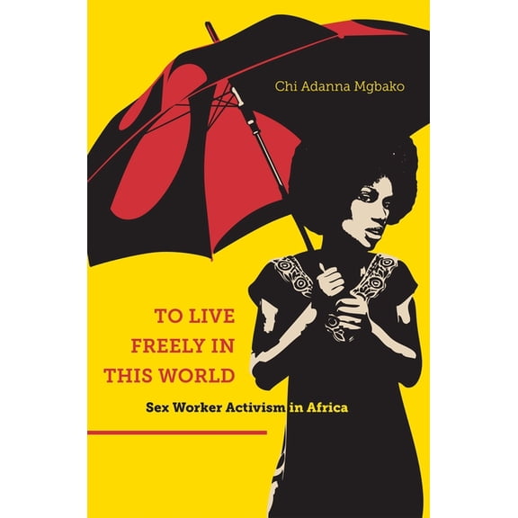 To Live Freely in This World: Sex Worker Activism in Africa, (Paperback)