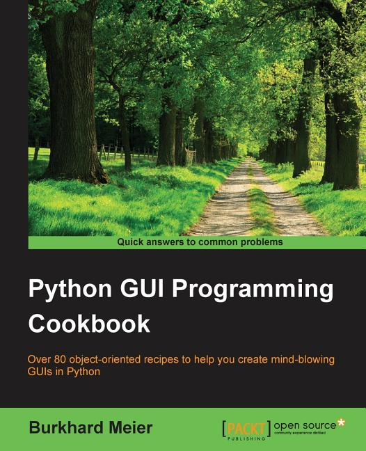 Python GUI Programming Cookbook : Over 80 object-oriented recipes to ...