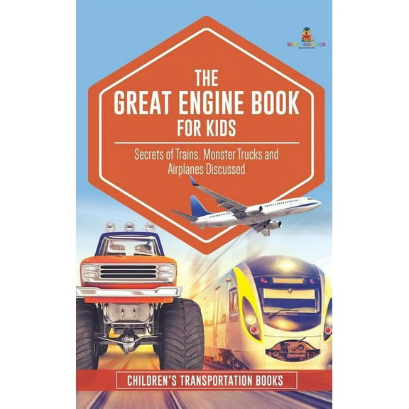 The Great Engine Book for Kids: Secrets of Trains, Monster Trucks and Airplanes Discussed Children's Transportation Book, (Hardcover)