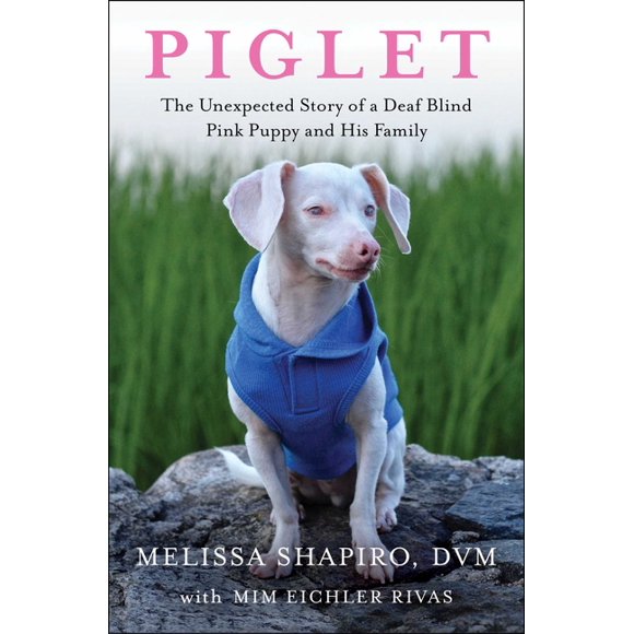 Piglet : The Unexpected Story of a Deaf, Blind, Pink Puppy and His Family (Paperback)