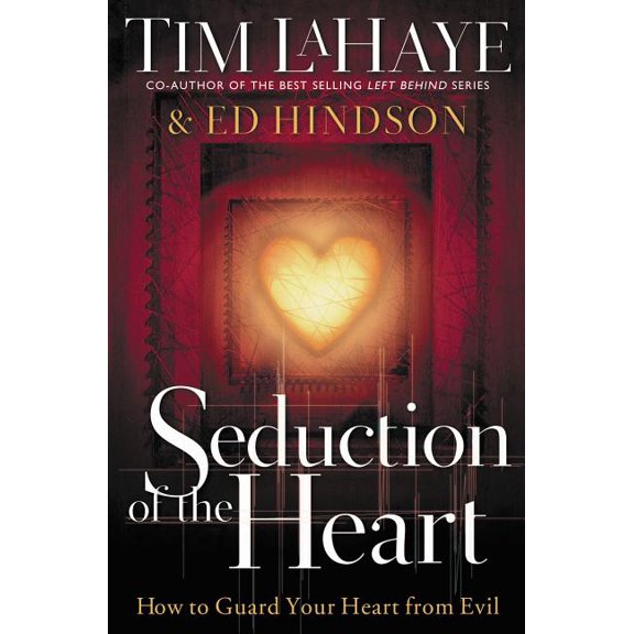 Seduction of the Heart: How to Guard Your Heart from Evil, (Paperback)