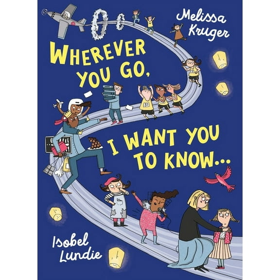 Wherever You Go Wherever You Go, I Want You to Know..., (Hardcover)