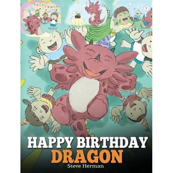 Pre-Owned Happy Birthday, Dragon!: Celebrate The Perfect Birthday For Your Dragon. A Cute and Fun Children Story To Teach Kids To Celebrate Birthday. -- Steve Herman