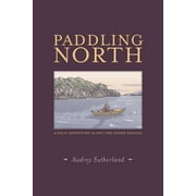 Angle View: Paddling North: A Solo Adventure Along the Inside Passage [Paperback - Used]