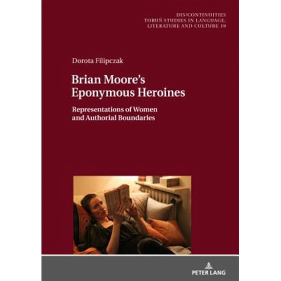Pre-Owned Dis/Continuities: Brian Moore's Eponymous Heroines: Representations of Women and Authorial Boundaries (Hardcover)