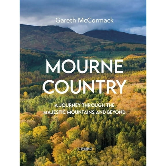 Mourne Country: A Journey Through the Majestic Mountains and Beyond (Hardcover)