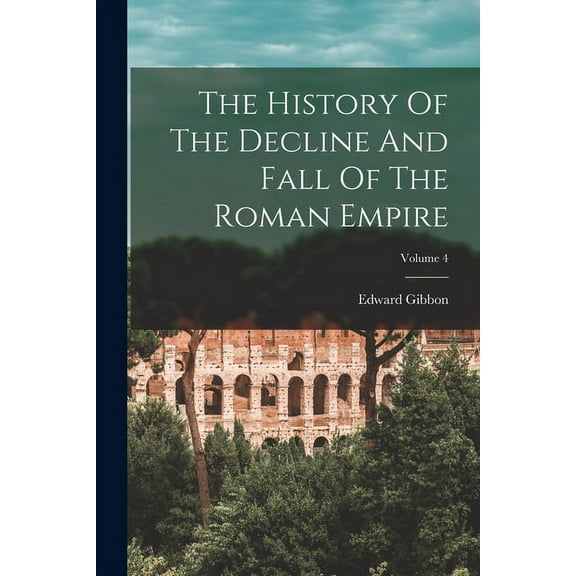 The History Of The Decline And Fall Of The Roman Empire; Volume 4 (Paperback)
