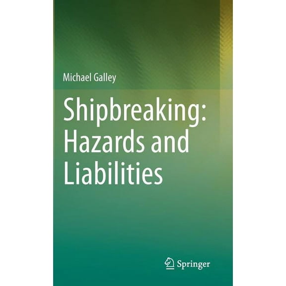 Shipbreaking: Hazards and Liabilities, (Hardcover)