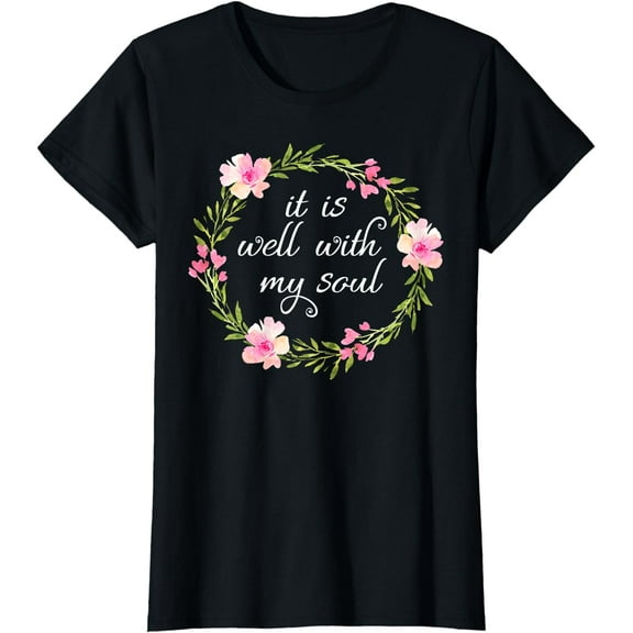 Inspirational, it is well with my soul T-shirts. Faith Tees
