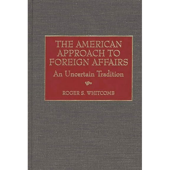 Critical Studies in Education and The American Approach to Foreign Affairs: An Uncertain Tradition, (Hardcover)