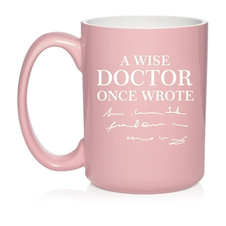 

A Wise Doctor Once Wrote Funny Physician Ceramic Coffee Mug Tea Cup Gift for Her Him Wife Husband Friend Coworker Boss Birthday Graduation Doctorate Medicine Graduate (15 oz Light Pink)